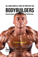 48 Bodybuilder Lunch Meals High in Protein: Increase Muscle Fast Without Pills or Protein Bars