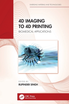 4D Imaging to 4D Printing: Biomedical Applications - Singh, Rupinder (Editor)