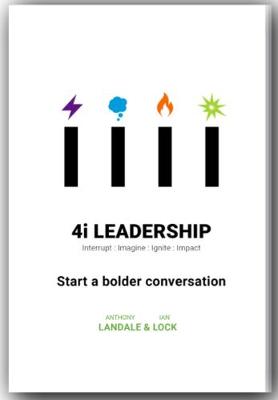 4i Leadership: Start a bolder conversation - Lock, Ian, and Landale, Anthony