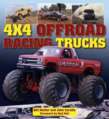 4x4 Offroad Racing Trucks - Holder, Bill, and Carollo, John, and Hall, Rod (Foreword by)
