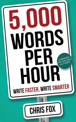 5,000 Words Per Hour: Write Faster, Write Smarter - Fox, Chris, Professor
