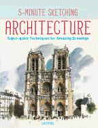 5-Minute Sketching -- Architecture: Super-Quick Techniques for Amazing Drawings