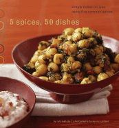 5 Spices, 50 Dishes: Simple Indian Recipes Using Five Common Spices