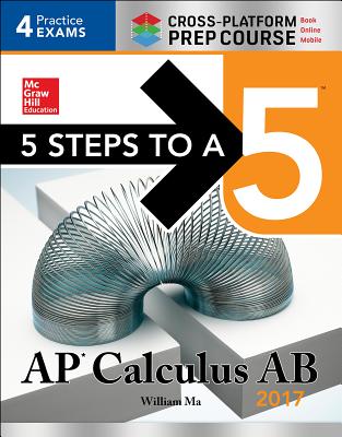 5 Steps to a 5: AP Calculus AB 2017 Cross-Platform Prep Course - Ma, William