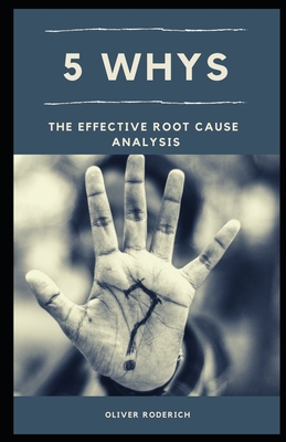 5 Whys: The Effective Root Cause Analysis - Roderich, Oliver