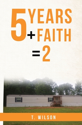 5 Years + Faith = 2 - Wilson, T