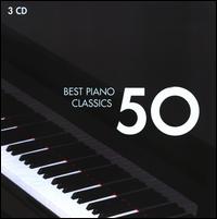 50 Best Piano Classics - Aldo Ciccolini (piano); Alexis Weissenberg (piano); Andr� Watts (piano); C�cile Ousset (piano); Christian Zacharias (piano);...