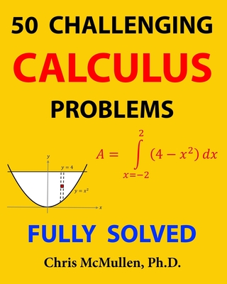 50 Challenging Calculus Problems (Fully Solved) - McMullen, Chris