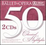 50 Classical Highlights from the Ballet and the Opera