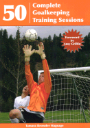 50 Complete Goalkeeping Training Sessions