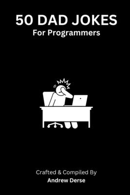 50 Dad Jokes: For Programmers - Derse, Andrew