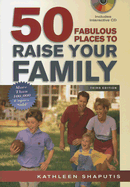 50 Fabulous Places to Raise Your Family, Third Edition