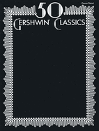 50 Gershwin Classics: Piano/Vocal/Chords