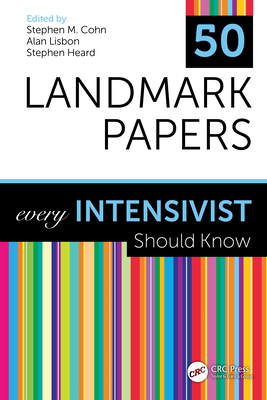 50 Landmark Papers Every Intensivist Should Know - Cohn, Stephen M (Editor), and Lisbon, Alan (Editor), and Heard, Stephen (Editor)