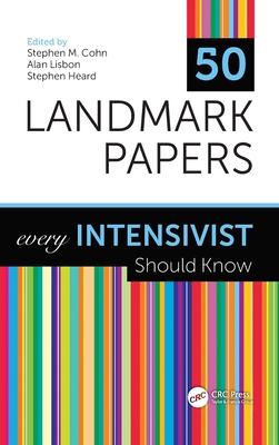 50 Landmark Papers Every Intensivist Should Know - Cohn, Stephen M (Editor), and Lisbon, Alan (Editor), and Heard, Stephen (Editor)