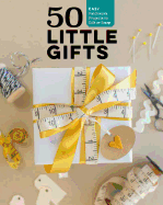 50 Little Gifts: Easy Patchwork Projects to Give or Swap