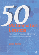 50 Mathematics Lessons: Rich and Engaging Ideas for Secondary Mathematics