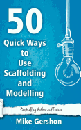 50 Quick Ways to Use Scaffolding and Modelling