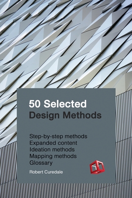50 Selected Design Methods: To transform your design - Curedale, Robert A