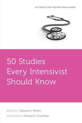 50 Studies Every Intensivist Should Know - Bittner, Edward A (Editor)