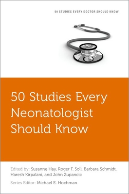 50 Studies Every Neonatologist Should Know - Zupancic, John, Scd (Editor), and Hay, Susanne (Editor), and Soll, Roger F (Editor)