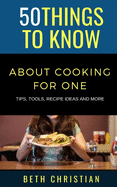 50 Things to Know About Cooking for One: Tips, Tools, Recipe Ideas & More