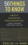 50 Things to Know about Learning Programming: Learn to Program Throughout Your Life