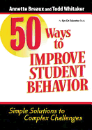 50 Ways to Improve Student Behavior: Simple Solutions to Complex Challenges