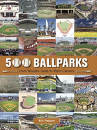 500 Ballparks: From Wooden Seats to Retro Classics