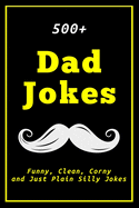 500+ Dad Jokes: Funny, Clean, Corny and Just Plain Silly Jokes