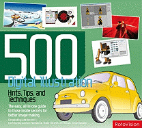 500 Digital Illustration: Hints, Tips, and Techniques: The Easy, All-In-One Guide to Those Inside Secrets for Better Image-Making