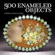 500 Enameled Objects: A Celebration of Color on Metal
