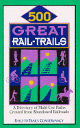 500 Great Rail-Trails: A Directory of Multi-Use Paths Created from Abandoned Railroads