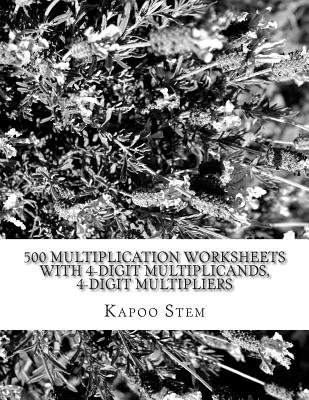 500 Multiplication Worksheets with 4-Digit Multiplicands, 4-Digit Multipliers: Math Practice Workbook - Stem, Kapoo