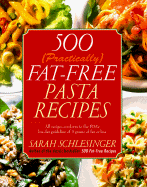 500 (Practically) Fat-Free Pasta Recipes - Schlesinger, Sarah