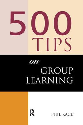 500 Tips on Group Learning - Brown, Sally, and Race, Phil (Editor)