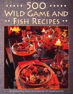 500 Wild Game and Fish Recipes