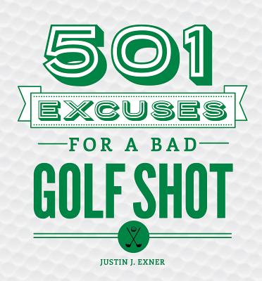 501 Excuses for a Bad Golf Shot - Exner, Justin