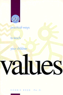 501 Practical Ways to Teach Your Children Values - Reed, Bobbie