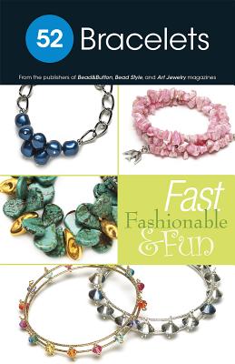 52 Bracelets: Fast Fashionable & Fun - BeadStyle Magazine (Editor)