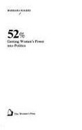 52%: Getting Women's Power Into Politics