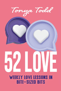 52 Love: Weekly Love Lessons in Bite-Sized Bits