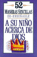 52 Maneras Sencillas de Ensenarle a Su Nino Acerca de Dios