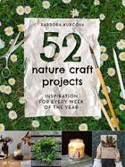 52 Nature Craft Projects: Inspiration for Every Week of the Year