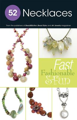 52 Necklaces: Fast Fashionable & Fun - BeadStyle Magazine (Editor)