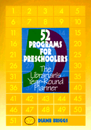 52 Programs for Preschoolers: The Librarian's Year-Round Planner