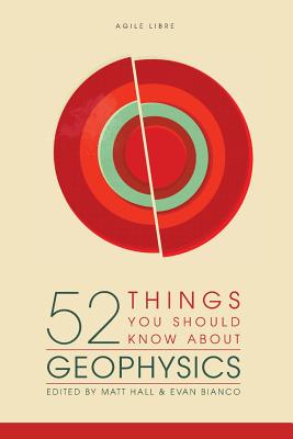 52 Things You Should Know About Geophysics - Hall, Matt (Editor), and Bianco, Evan (Editor), and Turner, Kara (Editor)