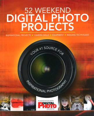52 Weekend Digital Photo Projects - Walker, Liz (General editor)