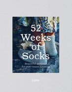 52 Weeks of Socks: Beautiful Patterns for Year-round Knitting