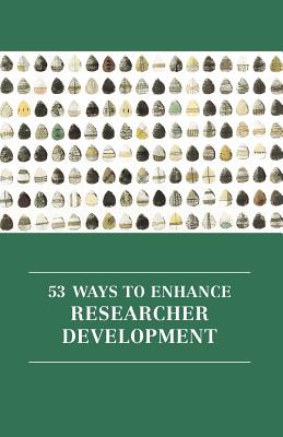 53 Ways to Enhance Researcher Development - Daley, Robert (Editor), and Guccione, Kay (Editor), and Hutchinson, Steve (Editor)